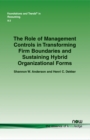 The Role of Management Controls in Transforming Firm Boundaries and Sustaining Hybrid Organizational Forms - Book