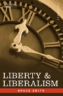 Liberty & Liberalism : A Protest Against the Growing Tendency Toward Undue Interference by the State, with Individual Liberty, Private Enterp - Book