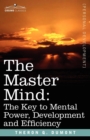 The Master Mind : The Key to Mental Power, Development and Efficiency - Book