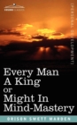 Every Man a King or Might in Mind-Mastery - Book