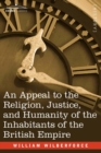 An Appeal to the Religion, Justice, and Humanity of the Inhabitants of the British Empire - Book