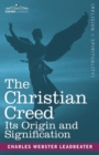 The Christian Creed : Its Origin and Signification - Book