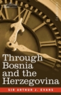 Through Bosnia and the Herzegovina on Foot During the Insurrection, August and September 1875 with an Historical Review of Bosnia and a Glimpse at the - Book