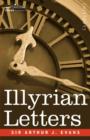 Illyrian Letters : A Revised Selection of Correspondence from the Illyrian Provinces of Bosnia, Herzegovina, Montenegro, Albania, Dalmati - Book