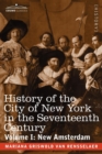 History of the City of New York in the Seventeenth Century : Volume I: New Amsterdam - Book