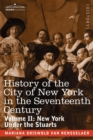 History of the City of New York in the Seventeenth Century : Volume II: New York Under the Stuarts - Book
