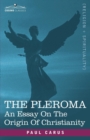 The Pleroma : An Essay on the Origin of Christianity - Book