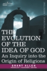 The Evolution of the Idea of God : An Inquiry Into the Origin of Religions - Book