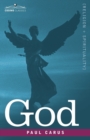 God : An Enquiry Into the Nature of Man's Highest Ideal and a Solution of the Problem from the Standpoint of Science - Book