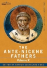 The Ante-Nicene Fathers : The Writings of the Fathers Down to A.D. 325, Volume X Bibliographic Synopsis; General Index - Book