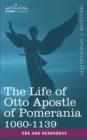 The Life of Otto Apostle of Pomerania 1060-1139 - Book