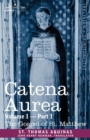 Catena Aurea : Commentary on the Four Gospels, Collected Out of the Works of the Fathers, Volume I Part 1 Gospel of St. Matthew - Book