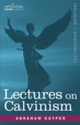 Lectures on Calvinism - Book