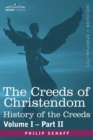 The Creeds of Christendom : History of the Creeds - Volume I, Part II - Book