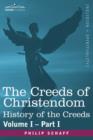 The Creeds of Christendom : History of the Creeds - Volume I, Part I - Book