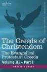 The Creeds of Christendom : The Evangelical Protestant Creeds - Volume III - Part I - Book