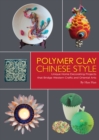 Polymer Clay Chinese Style : Unique Home Decorating Projects that Bridge Western Crafts and Oriental Arts - Book