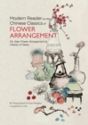 Modern Reader on the Chinese Classics of Flower Arrangement : 'On Vase Flower Arrangement' & 'History of Vases' - Book