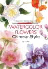 Watercolor Flowers Chinese Style : A Beginner's Step-by-Step Guide - Book