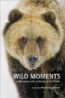 Wild Moments : Adventures with Animals of the North - Book