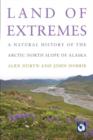 Land of Extremes : A Natural History of the Arctic North Slope of Alaska - Book