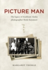Picture Man : The Legacy of Southeast Alaska Photographer Shoki Kayamori - Book