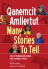 Qanemcit Amllertut/Many Stories to Tell : Tales of Humans and Animals from Southwest Alaska - eBook