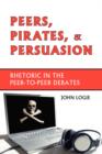 Peers, Pirates, and Persuasion : Rhetoric in the Peer-To-Peer Debates - Book