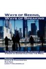 Ways of Seeing, Ways of Speaking : The Integration of Rhetoric and Vision in Constructing the Real - Book