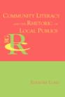 Community Literacy and the Rhetoric of Local Publics - Book