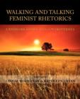 Walking and Talking Feminist Rhetorics : Landmark Essays and Controversies - Book