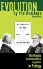 Evolution by the Numbers : The Origins of Mathematical Argument in Biology - Book