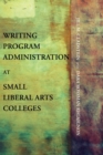 Writing Program Administration at Small Liberal Arts Colleges - Book