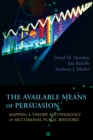 Available Means of Persuasion, The : Mapping a Theory and Pedagogy of Multimodal Public Rhetoric - eBook