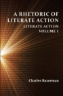A Rhetoric of Literate Action : Literate Action, Volume 1 - Book