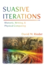 Suasive Iterations : Rhetoric, Writing, and Physical Computing - eBook