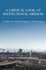 A Critical Look at Institutional Mission : A Guide for Writing Program Administrators - Book