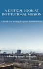 Critical Look at Institutional Mission : A Guide for Writing Program Administrators - Book