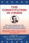 The Constitution in Crisis : The High Crimes of the Bush Administration and a Blueprint for Impeachment - Book
