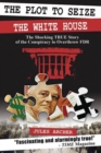 The Plot to Seize the White House : The Shocking True Story of the Conspiracy to Overthrow FDR - Book