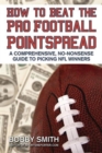 How to Beat the Pro Football Pointspread : A Comprehensive, No-Nonsense Guide to Picking NFL Winners - Book