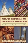 Crafts and Skills of the Native Americans : Tipis, Canoes, Jewelry, Moccasins, and More - Book