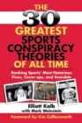 The 30 Greatest Sports Conspiracy Theories of All-Time : Ranking Sports' Most Notorious Fixes, Cover-ups, and Scandals - Book