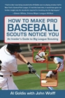 How to Make Pro Baseball Scouts Notice You : An Insider's Guide to Big League Scouting - Book