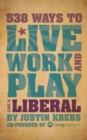 538 Ways to Live, Work, and Play Like a Liberal - Book