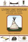 Living Like Indians : 1,001 Projects, Games, Activities, and Crafts - Book