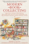Modern Book Collecting : A Basic Guide to All Aspects of Book Collecting: What to Collect, Who to Buy from, Auctions, Bibliographies, Care, Fakes and Forgeries, Investments, Donations, Definitions, an - Book