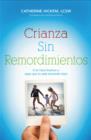 Crianza sin remordimientos : Crie hijos buenos y sepa que lo esta haciendo bien - Book