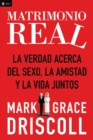 Matrimonio real : La verdad acerca del sexo, la amistad y la vida juntos - Book