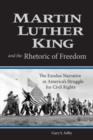 Martin Luther King and the Rhetoric of Freedom : The Exodus Narrative in America's Struggle for Civil Rights - Book